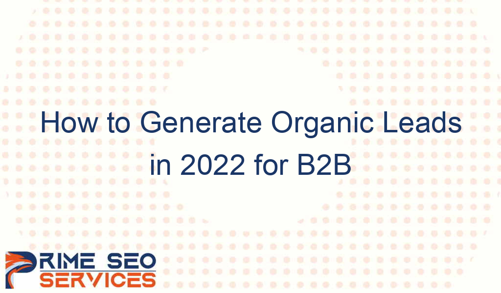 how to generate organic leads in 2022 for b2b 3015 1 - How to Generate Organic Leads in 2022 for B2B
